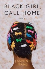 Black Girl, Call Home by Jasmine Mans Black Girl, Call Home by Jasmine Mans